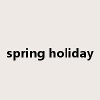 spring holiday是什么意思