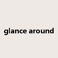 glance around是什么意思