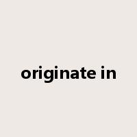 originate in是什么意思