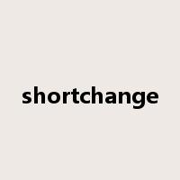 shortchange是什么意思