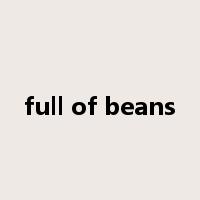 full of beans是什么意思