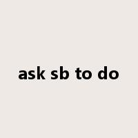 ask sb to do是什么意思