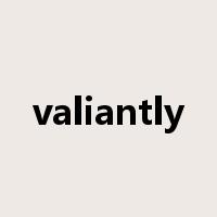 valiantly是什么意思