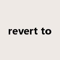 revert to是什么意思