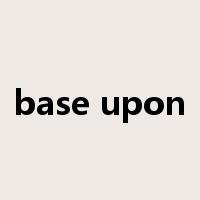 base upon是什么意思