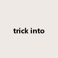 trick into是什么意思