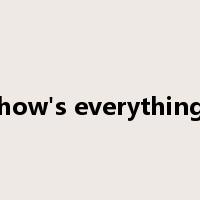 how's everything是什么意思