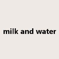 milk and water是什么意思