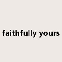 faithfully yours是什么意思