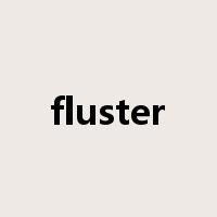 fluster是什么意思