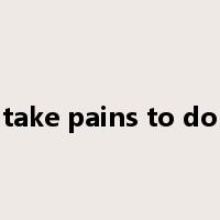take pains to do是什么意思