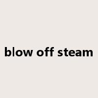 blow off steam是什么意思