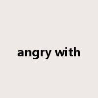 angry with是什么意思