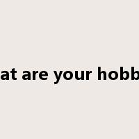 what are your hobbies是什么意思