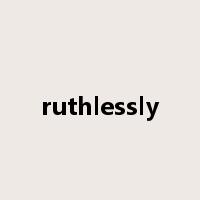 ruthlessly是什么意思