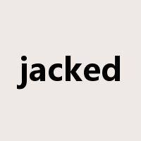 jacked是什么意思