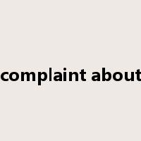 complaint about是什么意思