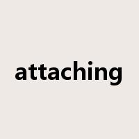 attaching是什么意思