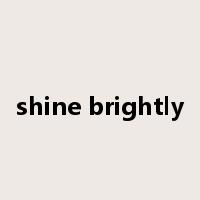 shine brightly是什么意思