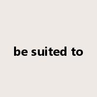 be suited to是什么意思