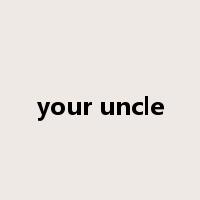 your uncle是什么意思