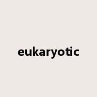 eukaryotic是什么意思