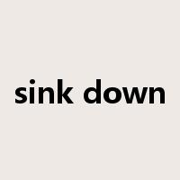 sink down是什么意思