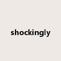 shockingly是什么意思