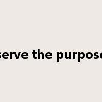 serve the purpose是什么意思
