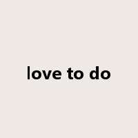 love to do是什么意思
