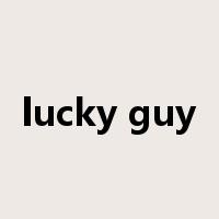 lucky guy是什么意思