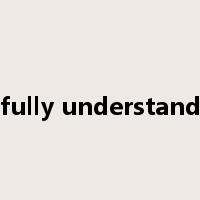 fully understand是什么意思