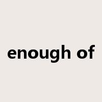 enough of是什么意思