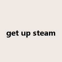 get up steam是什么意思