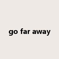 go far away是什么意思