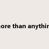 more than anything是什么意思