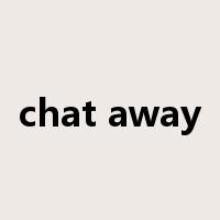 chat away是什么意思