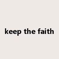 keep the faith是什么意思