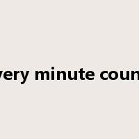 every minute counts是什么意思