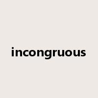 incongruous是什么意思