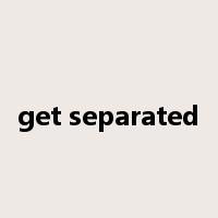 get separated是什么意思