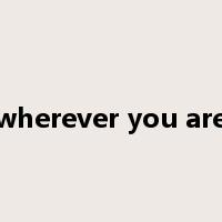 wherever you are是什么意思