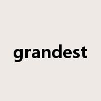 grandest是什么意思