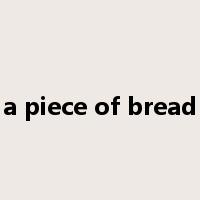 a piece of bread是什么意思