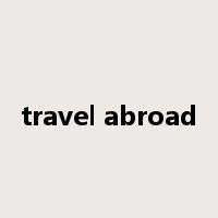 travel abroad是什么意思