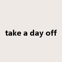 take a day off是什么意思