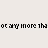 not any more than是什么意思