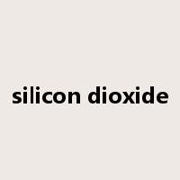 silicon dioxide是什么意思