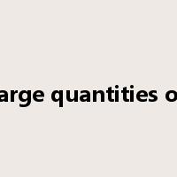 large quantities of是什么意思