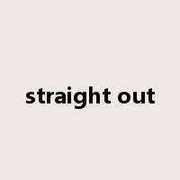 straight out是什么意思